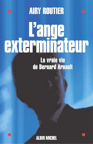 L’Ange exterminateur : la vraie vie de Bernard Arnault