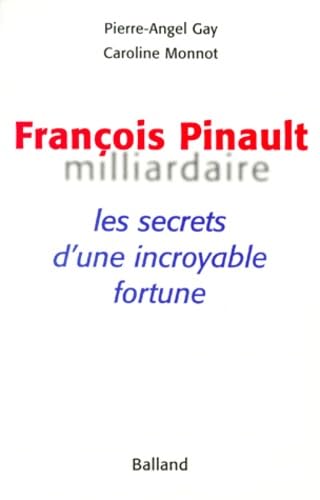François Pinault, milliardaire : les secrets d’une incroyable fortune