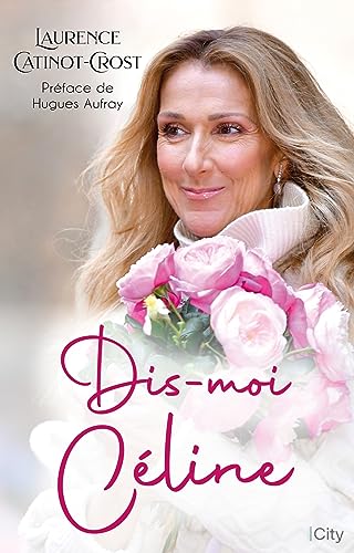 Dis-moi Céline : la biographie de Céline Dion